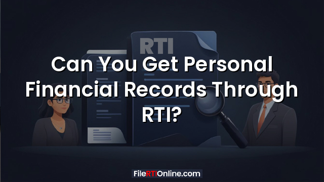 Can You Get Personal Financial Records Through RTI?