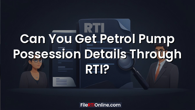 Can You Get Petrol Pump Possession Details Through RTI?