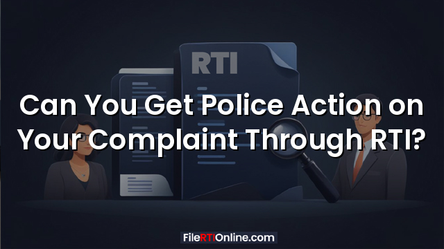 Can You Get Police Action on Your Complaint Through RTI?