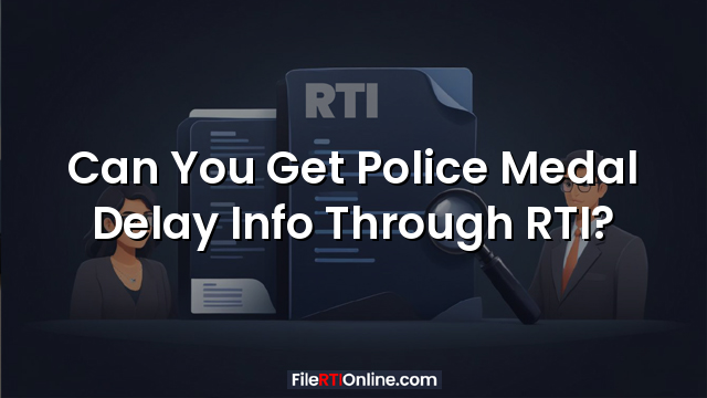Can You Get Police Medal Delay Info Through RTI?