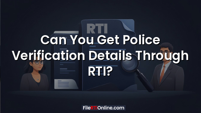 Can You Get Police Verification Details Through RTI?