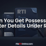 Can You Get Possession Letter Details Under RTI?