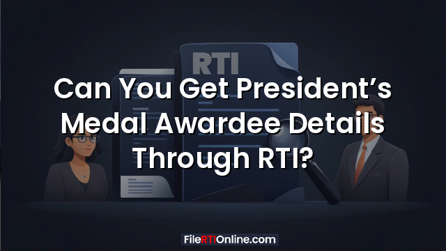 Can You Get President’s Medal Awardee Details Through RTI?