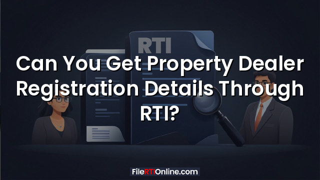 Can You Get Property Dealer Registration Details Through RTI?