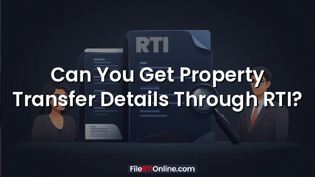 Can You Get Property Transfer Details Through RTI?