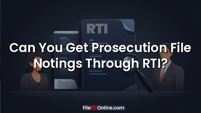 Can You Get Prosecution File Notings Through RTI?