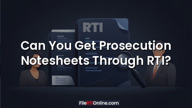 Can You Get Prosecution Notesheets Through RTI?
