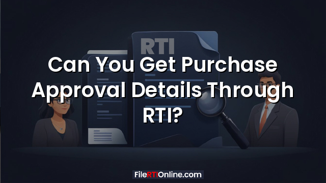 Can You Get Purchase Approval Details Through RTI?