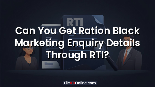 Can You Get Ration Black Marketing Enquiry Details Through RTI?