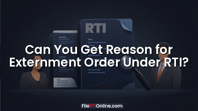 Can You Get Reason for Externment Order Under RTI?
