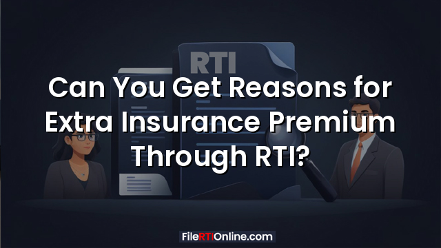 Can You Get Reasons for Extra Insurance Premium Through RTI?