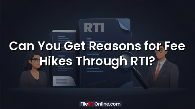 Can You Get Reasons for Fee Hikes Through RTI?