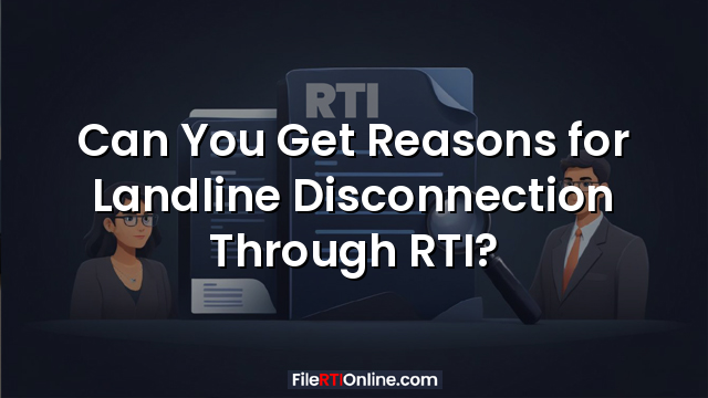 Can You Get Reasons for Landline Disconnection Through RTI?