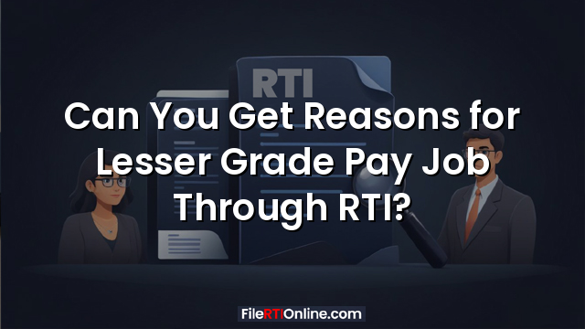 Can You Get Reasons for Lesser Grade Pay Job Through RTI?