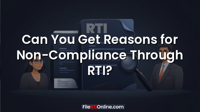 Can You Get Reasons for Non-Compliance Through RTI?