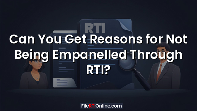 Can You Get Reasons for Not Being Empanelled Through RTI?