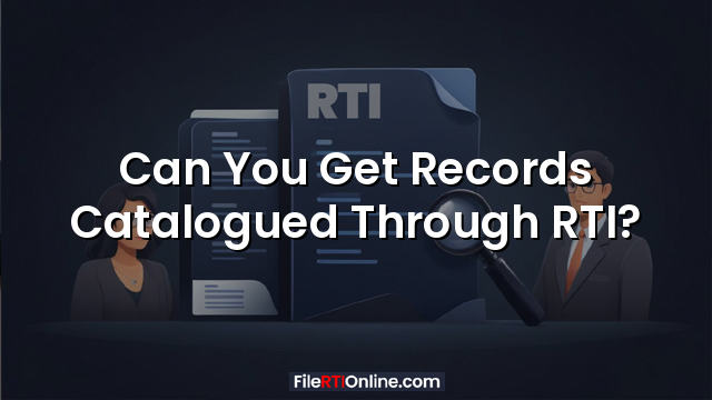 Can You Get Records Catalogued Through RTI?