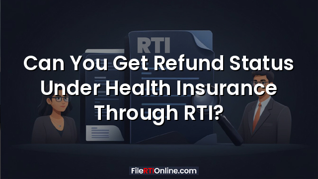 Can You Get Refund Status Under Health Insurance Through RTI?