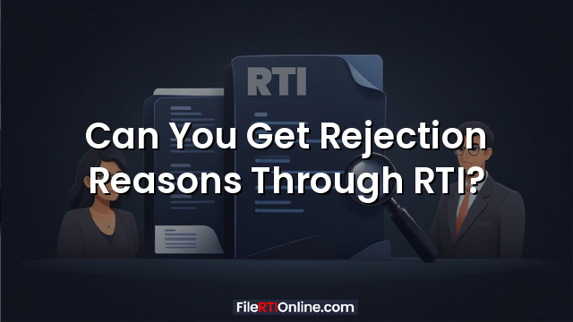Can You Get Rejection Reasons Through RTI?