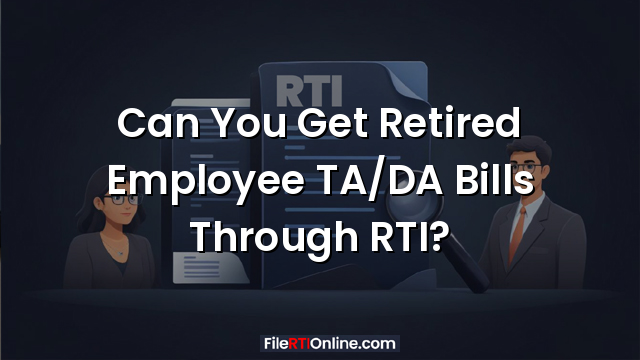 Can You Get Retired Employee TA/DA Bills Through RTI?