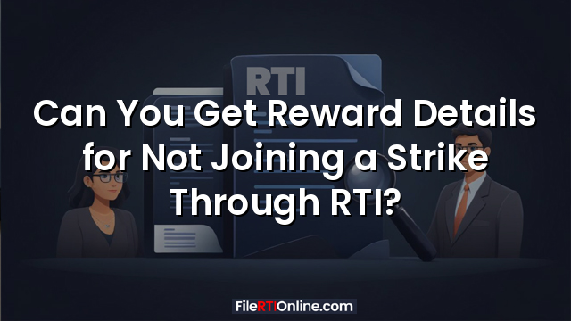 Can You Get Reward Details for Not Joining a Strike Through RTI?