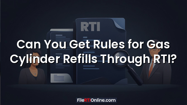 Can You Get Rules for Gas Cylinder Refills Through RTI?