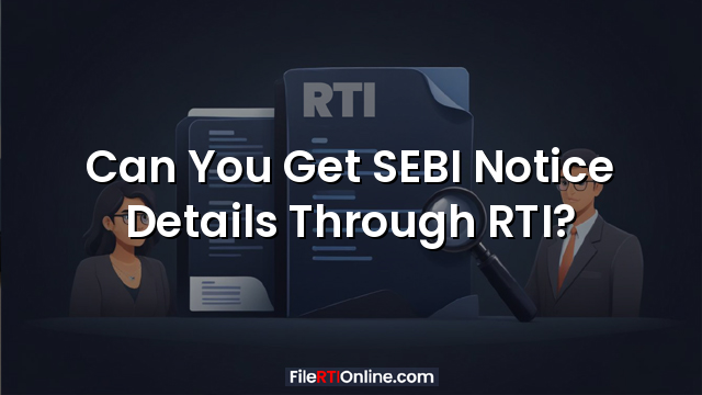 Can You Get SEBI Notice Details Through RTI?