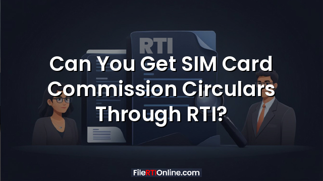 Can You Get SIM Card Commission Circulars Through RTI?