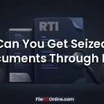 Can You Get Seized Documents Through RTI?