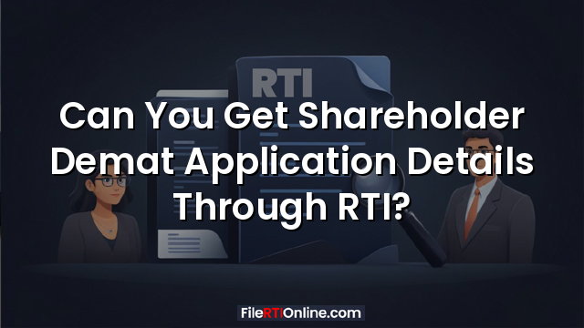 Can You Get Shareholder Demat Application Details Through RTI?