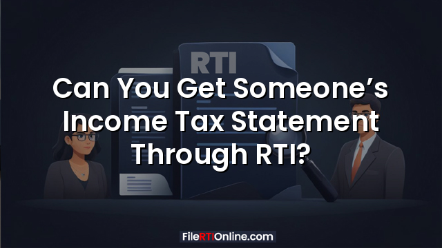 Can You Get Someone’s Income Tax Statement Through RTI?