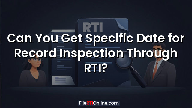 Can You Get Specific Date for Record Inspection Through RTI?