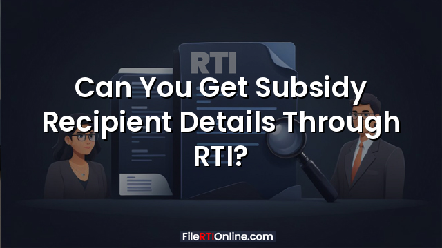 Can You Get Subsidy Recipient Details Through RTI?