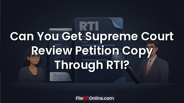 Can You Get Supreme Court Review Petition Copy Through RTI?