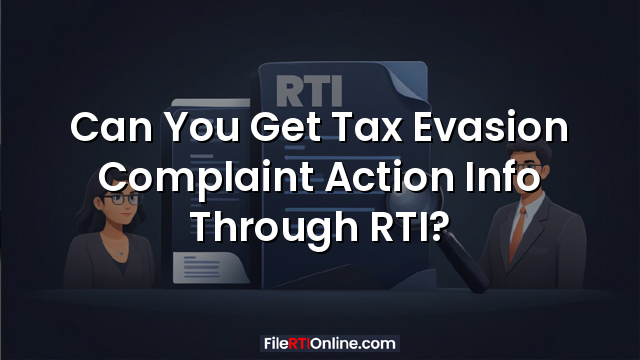Can You Get Tax Evasion Complaint Action Info Through RTI?