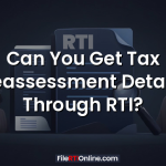 Can You Get Tax Reassessment Details Through RTI?