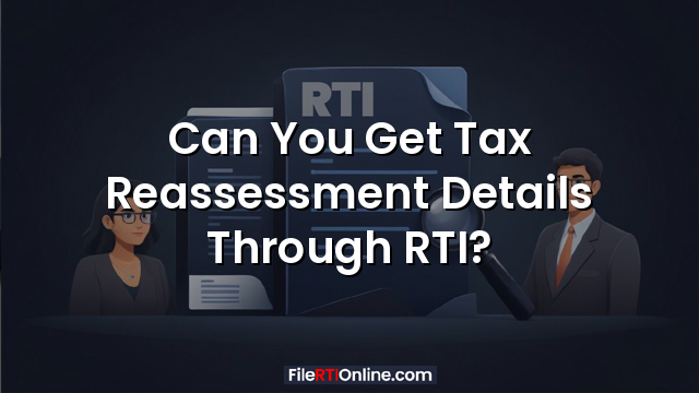 Can You Get Tax Reassessment Details Through RTI?