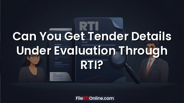 Can You Get Tender Details Under Evaluation Through RTI?