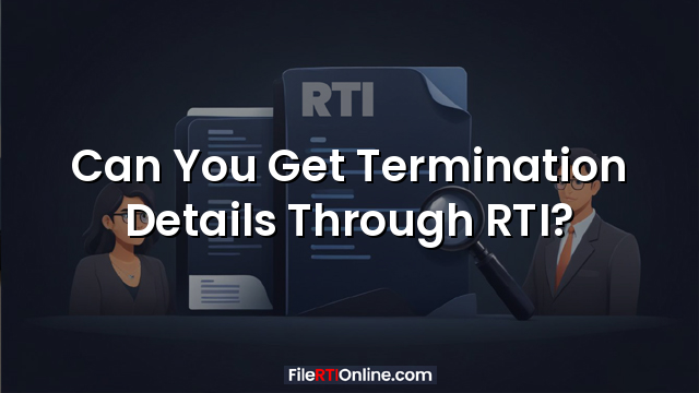 Can You Get Termination Details Through RTI?
