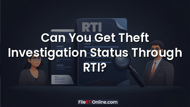 Can You Get Theft Investigation Status Through RTI?