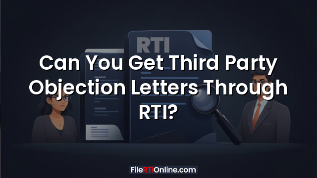 Can You Get Third Party Objection Letters Through RTI?