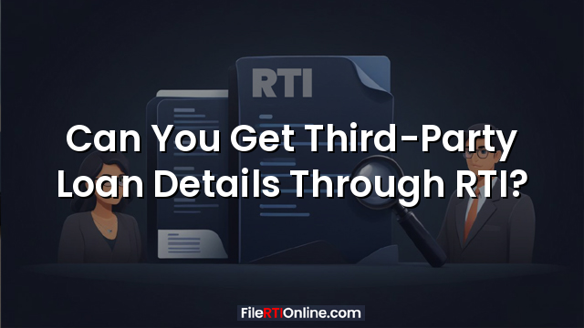 Can You Get Third-Party Loan Details Through RTI?