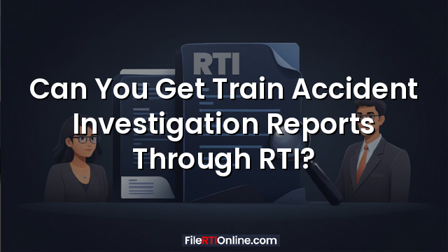 Can You Get Train Accident Investigation Reports Through RTI?