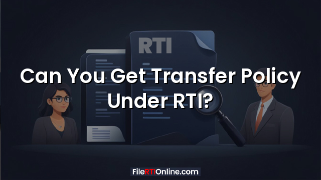 Can You Get Transfer Policy Under RTI?