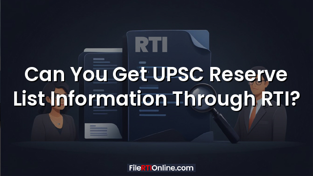 Can You Get UPSC Reserve List Information Through RTI?