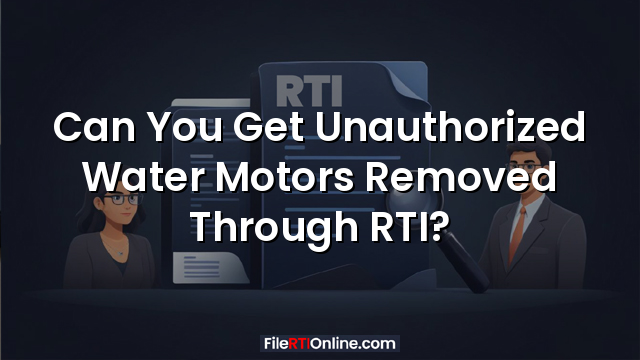 Can You Get Unauthorized Water Motors Removed Through RTI?