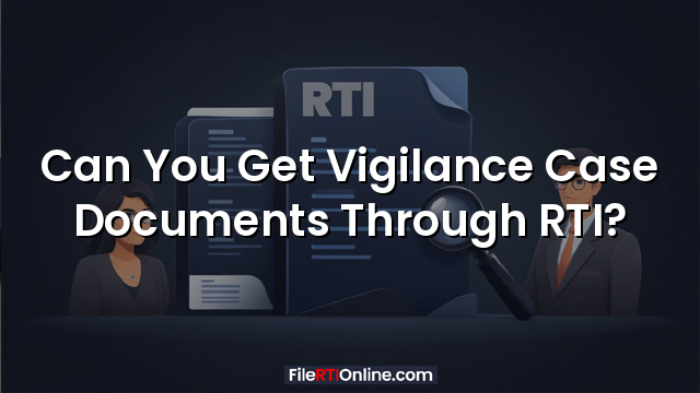 Can You Get Vigilance Case Documents Through RTI?