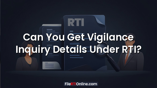 Can You Get Vigilance Inquiry Details Under RTI?