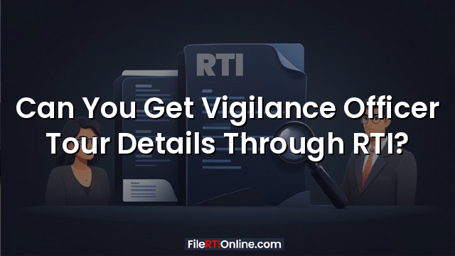 Can You Get Vigilance Officer Tour Details Through RTI?