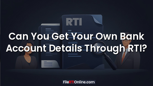 Can You Get Your Own Bank Account Details Through RTI?